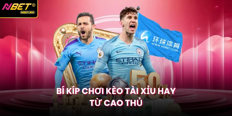 Bí kíp chơi kèo tài xỉu hay từ cao thủ