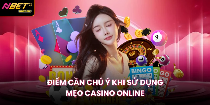 Điểm cần chú ý khi sử dụng mẹo casino online