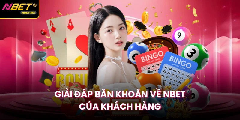 Giải đáp băn khoăn về NBET của khách hàng