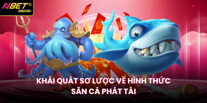 Khái quát sơ lược về hình thức săn cá phát tài