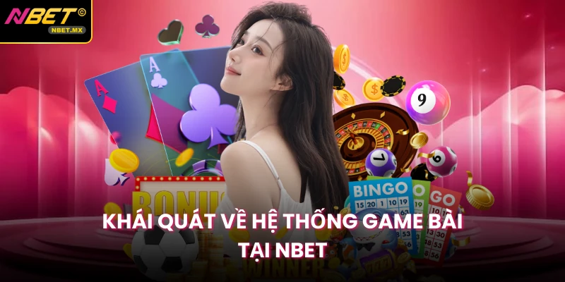 Khái quát về hệ thống game bài tại Nbet
