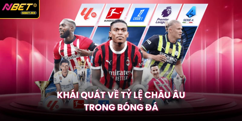 Khái quát về tỷ lệ châu Âu trong bóng đá