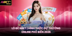 Lô Đề NBET | Hình Thức Dự Thưởng Online Phổ Biến 2026
