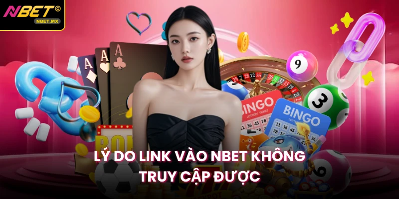 Lý do link vào Nbet không truy cập được