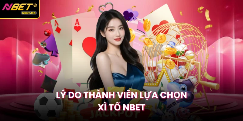 Lý do thành viên lựa chọn xì tố Nbet