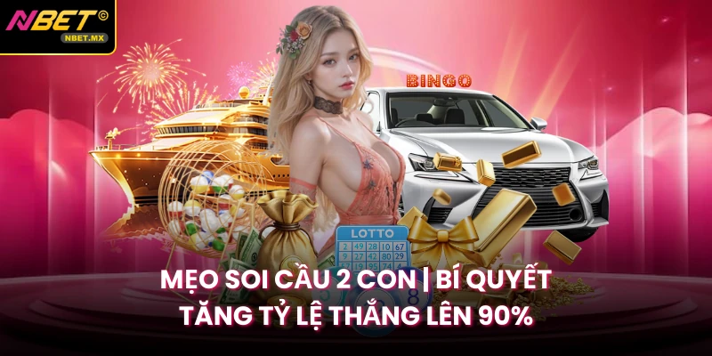 Mẹo Soi Cầu 2 Con | Bí Quyết Tăng Tỷ Lệ Thắng Lên 90%