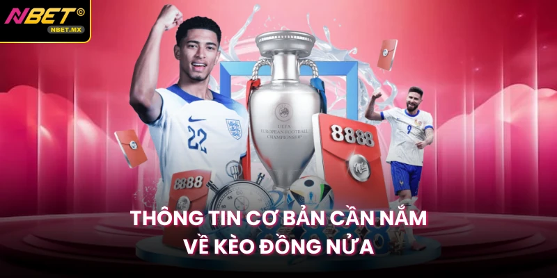 Thông tin cơ bản cần nắm về kèo đồng nửa