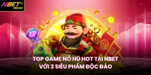 Top Game Nổ Hũ Hot Tại NBET Với 3 Siêu Phẩm Độc Đáo
